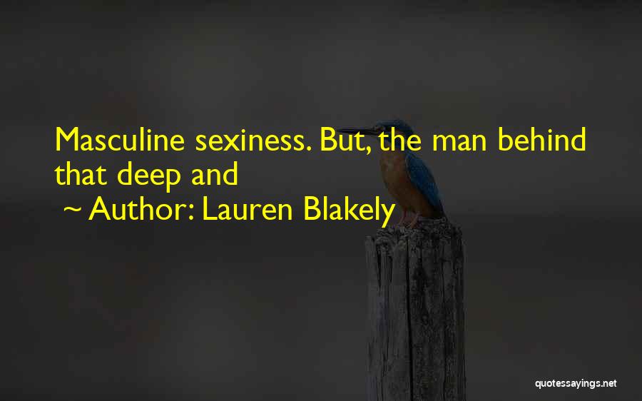 Lauren Blakely Quotes: Masculine Sexiness. But, The Man Behind That Deep And