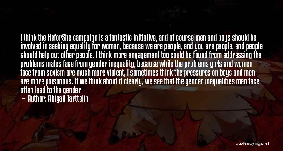 Abigail Tarttelin Quotes: I Think The Heforshe Campaign Is A Fantastic Initiative, And Of Course Men And Boys Should Be Involved In Seeking