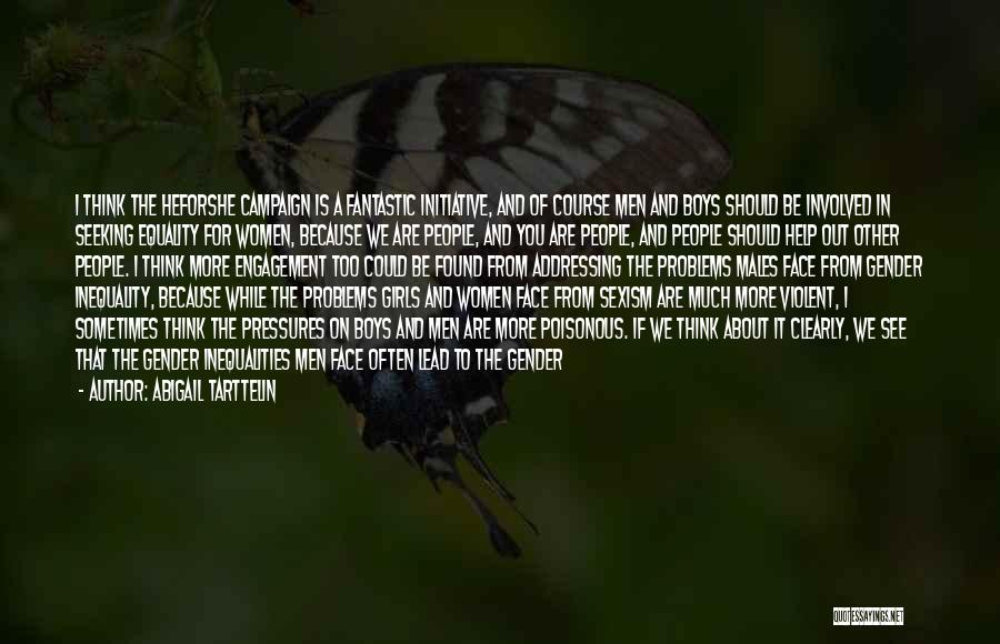 Abigail Tarttelin Quotes: I Think The Heforshe Campaign Is A Fantastic Initiative, And Of Course Men And Boys Should Be Involved In Seeking