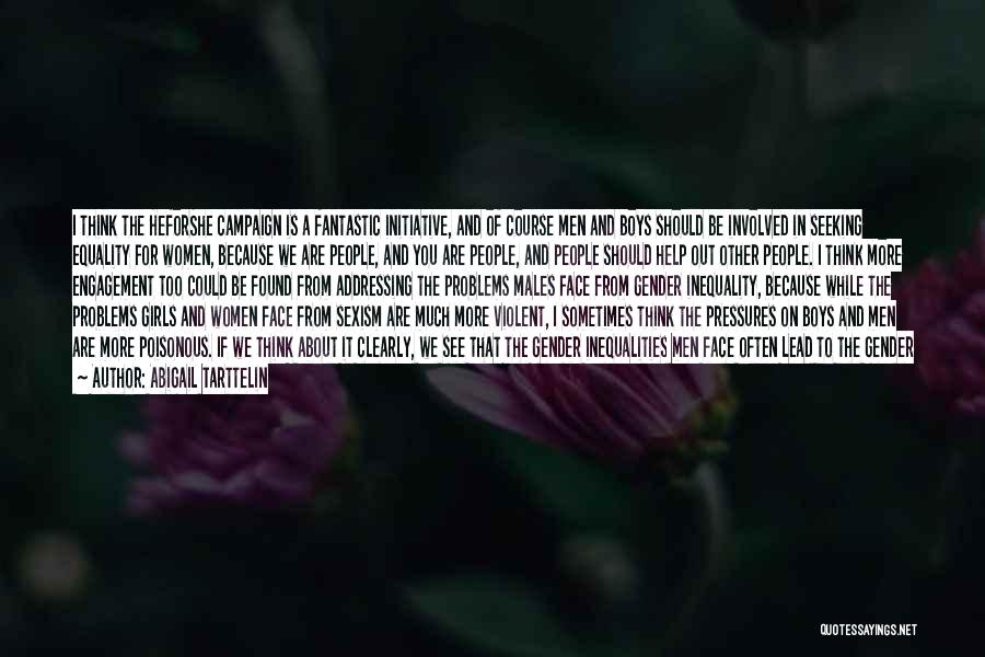 Abigail Tarttelin Quotes: I Think The Heforshe Campaign Is A Fantastic Initiative, And Of Course Men And Boys Should Be Involved In Seeking