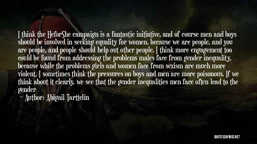 Abigail Tarttelin Quotes: I Think The Heforshe Campaign Is A Fantastic Initiative, And Of Course Men And Boys Should Be Involved In Seeking