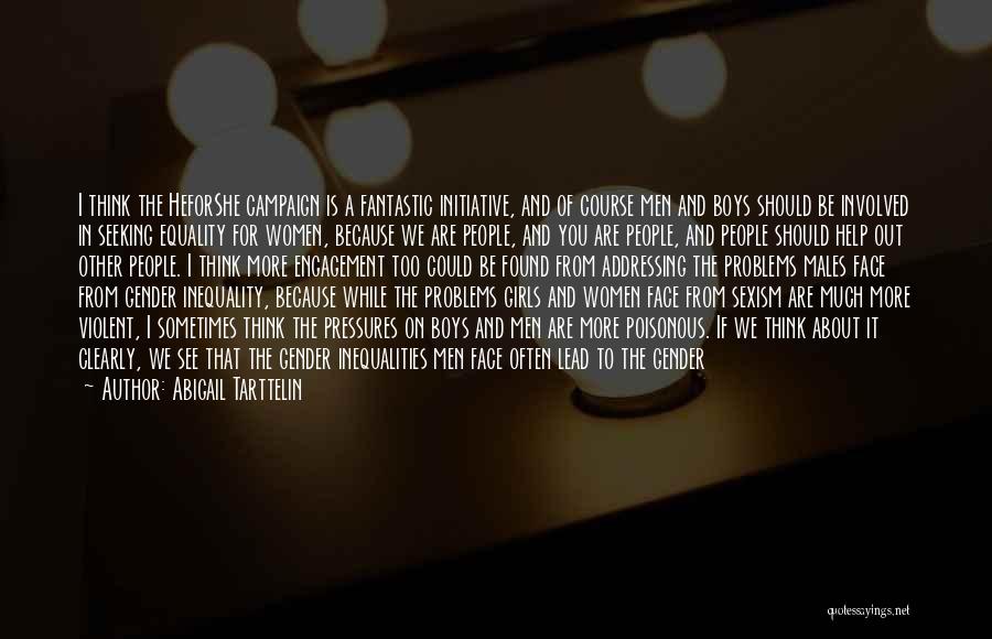 Abigail Tarttelin Quotes: I Think The Heforshe Campaign Is A Fantastic Initiative, And Of Course Men And Boys Should Be Involved In Seeking