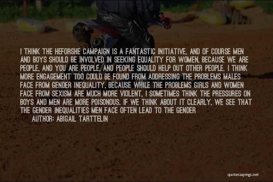 Abigail Tarttelin Quotes: I Think The Heforshe Campaign Is A Fantastic Initiative, And Of Course Men And Boys Should Be Involved In Seeking