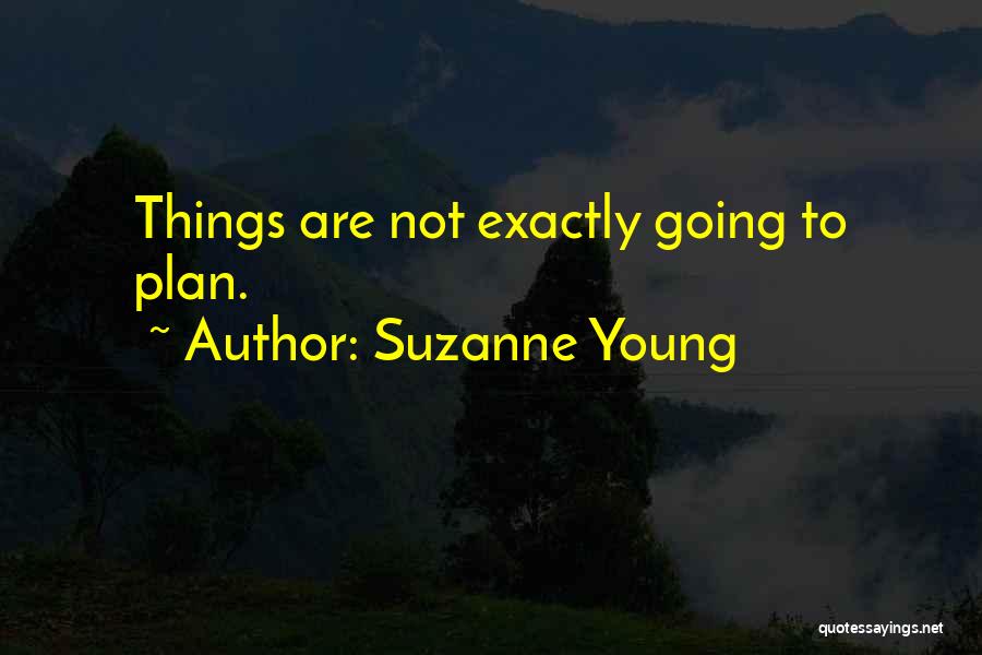 Suzanne Young Quotes: Things Are Not Exactly Going To Plan.