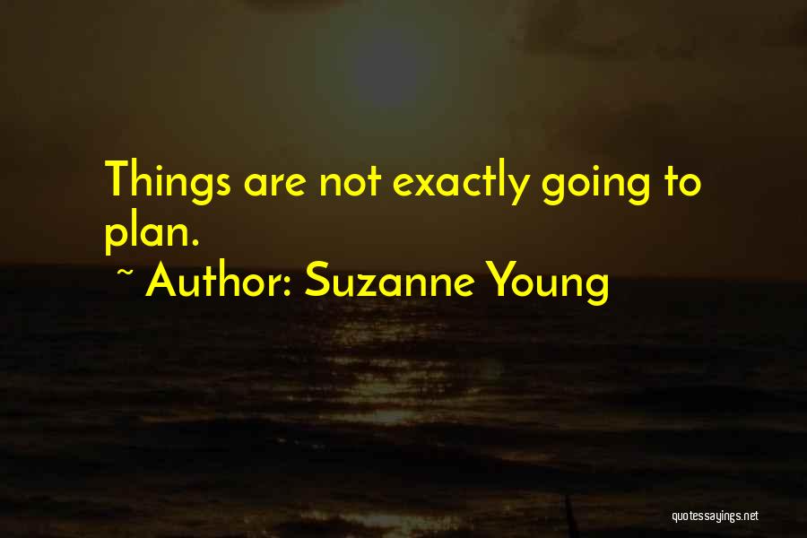 Suzanne Young Quotes: Things Are Not Exactly Going To Plan.
