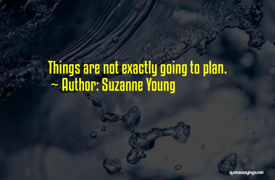 Suzanne Young Quotes: Things Are Not Exactly Going To Plan.