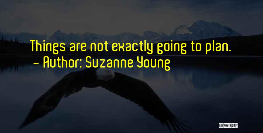 Suzanne Young Quotes: Things Are Not Exactly Going To Plan.