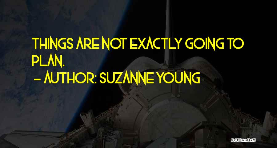 Suzanne Young Quotes: Things Are Not Exactly Going To Plan.