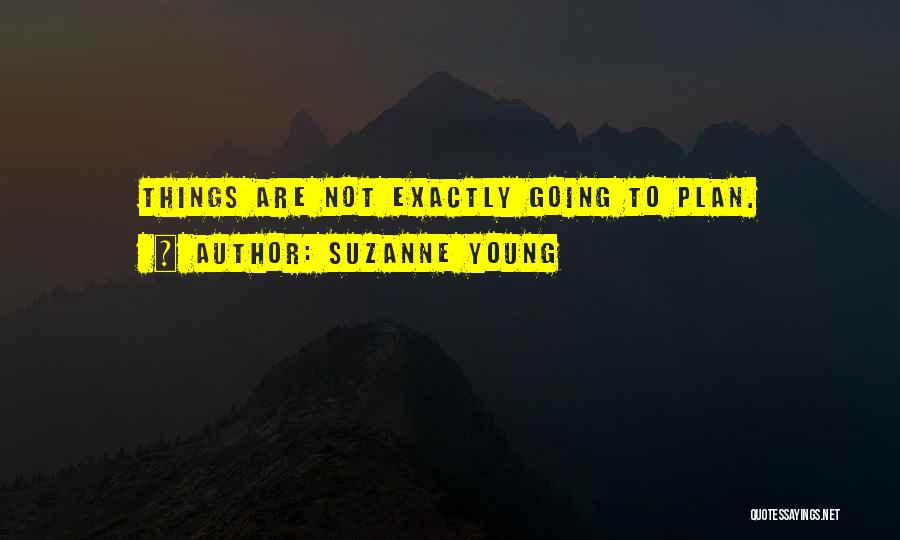 Suzanne Young Quotes: Things Are Not Exactly Going To Plan.