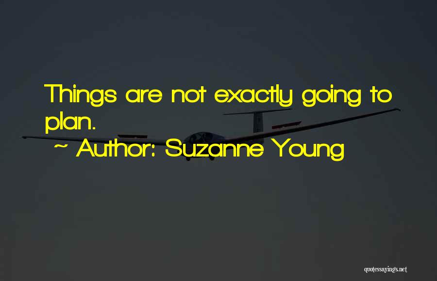 Suzanne Young Quotes: Things Are Not Exactly Going To Plan.