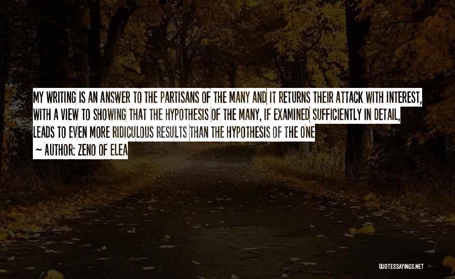 Zeno Of Elea Quotes: My Writing Is An Answer To The Partisans Of The Many And It Returns Their Attack With Interest, With A