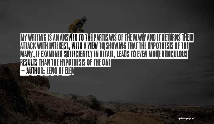 Zeno Of Elea Quotes: My Writing Is An Answer To The Partisans Of The Many And It Returns Their Attack With Interest, With A