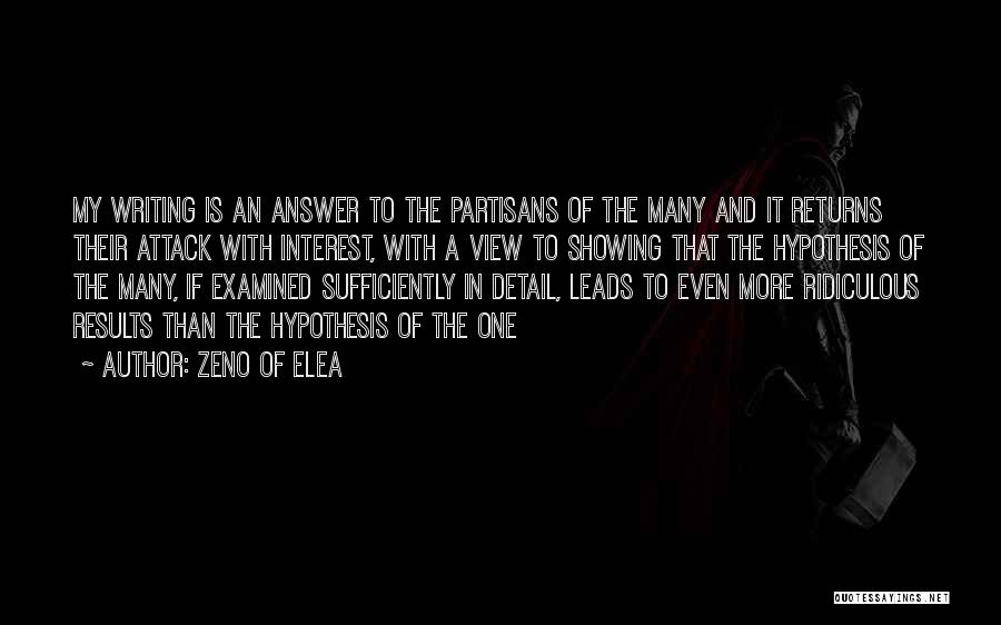 Zeno Of Elea Quotes: My Writing Is An Answer To The Partisans Of The Many And It Returns Their Attack With Interest, With A