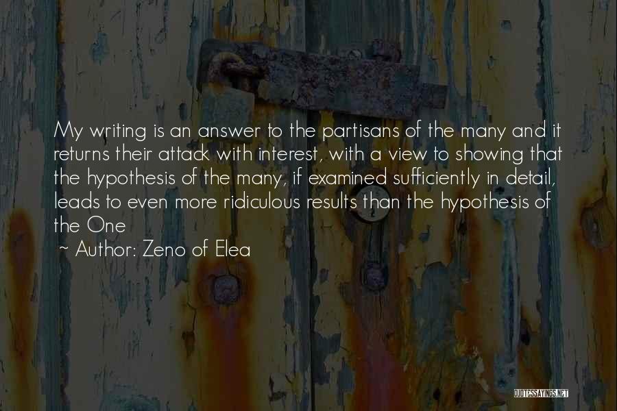 Zeno Of Elea Quotes: My Writing Is An Answer To The Partisans Of The Many And It Returns Their Attack With Interest, With A