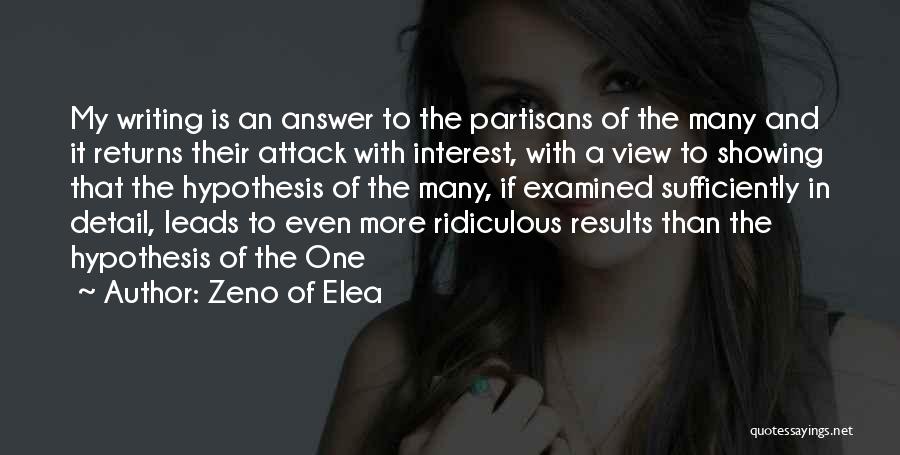 Zeno Of Elea Quotes: My Writing Is An Answer To The Partisans Of The Many And It Returns Their Attack With Interest, With A