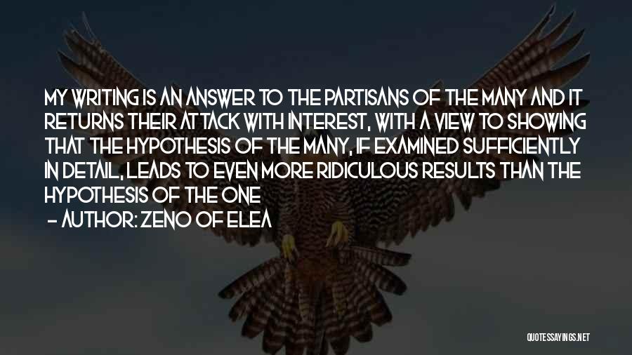 Zeno Of Elea Quotes: My Writing Is An Answer To The Partisans Of The Many And It Returns Their Attack With Interest, With A