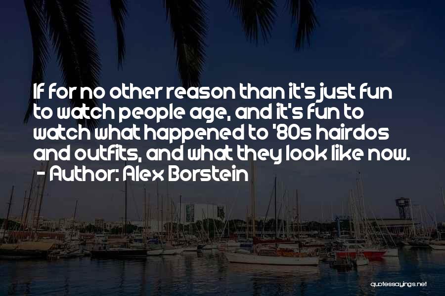 Alex Borstein Quotes: If For No Other Reason Than It's Just Fun To Watch People Age, And It's Fun To Watch What Happened
