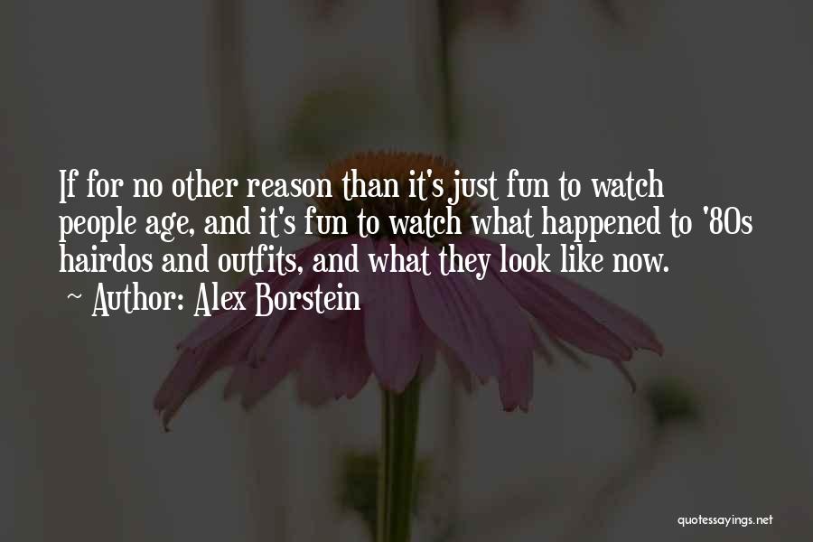 Alex Borstein Quotes: If For No Other Reason Than It's Just Fun To Watch People Age, And It's Fun To Watch What Happened