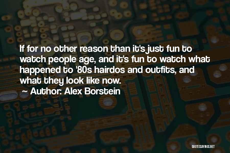 Alex Borstein Quotes: If For No Other Reason Than It's Just Fun To Watch People Age, And It's Fun To Watch What Happened