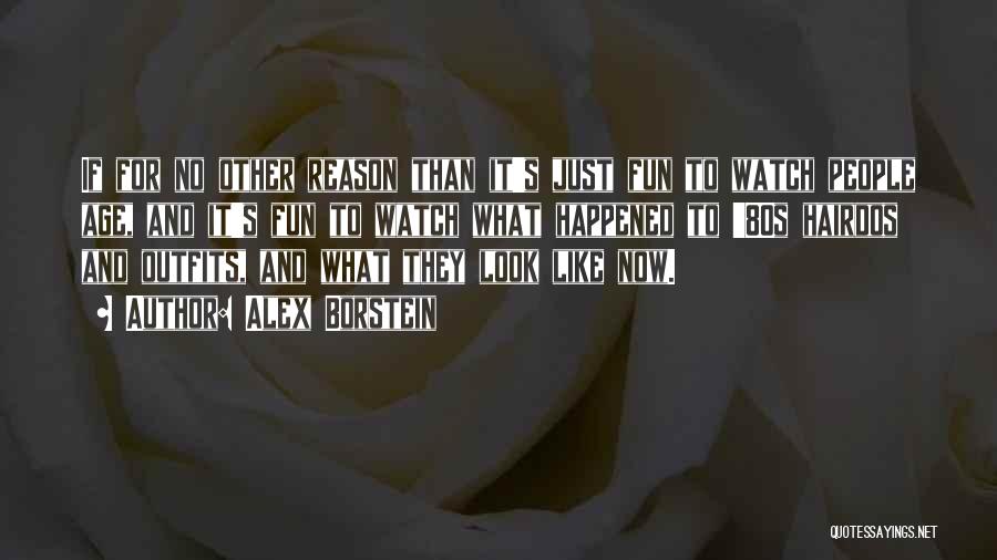 Alex Borstein Quotes: If For No Other Reason Than It's Just Fun To Watch People Age, And It's Fun To Watch What Happened