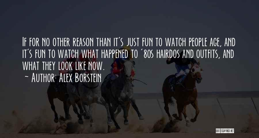 Alex Borstein Quotes: If For No Other Reason Than It's Just Fun To Watch People Age, And It's Fun To Watch What Happened