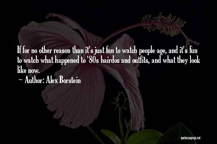 Alex Borstein Quotes: If For No Other Reason Than It's Just Fun To Watch People Age, And It's Fun To Watch What Happened