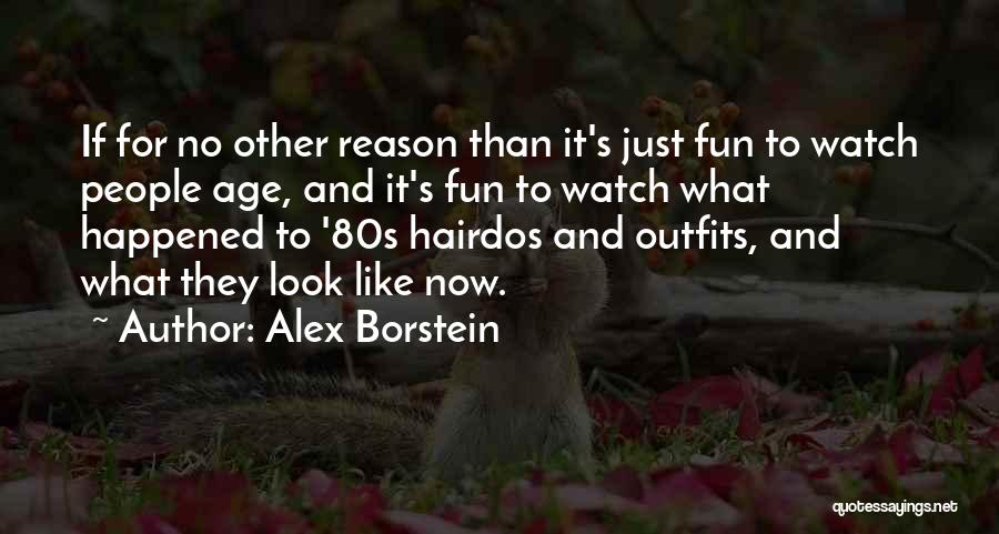 Alex Borstein Quotes: If For No Other Reason Than It's Just Fun To Watch People Age, And It's Fun To Watch What Happened