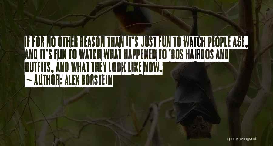 Alex Borstein Quotes: If For No Other Reason Than It's Just Fun To Watch People Age, And It's Fun To Watch What Happened