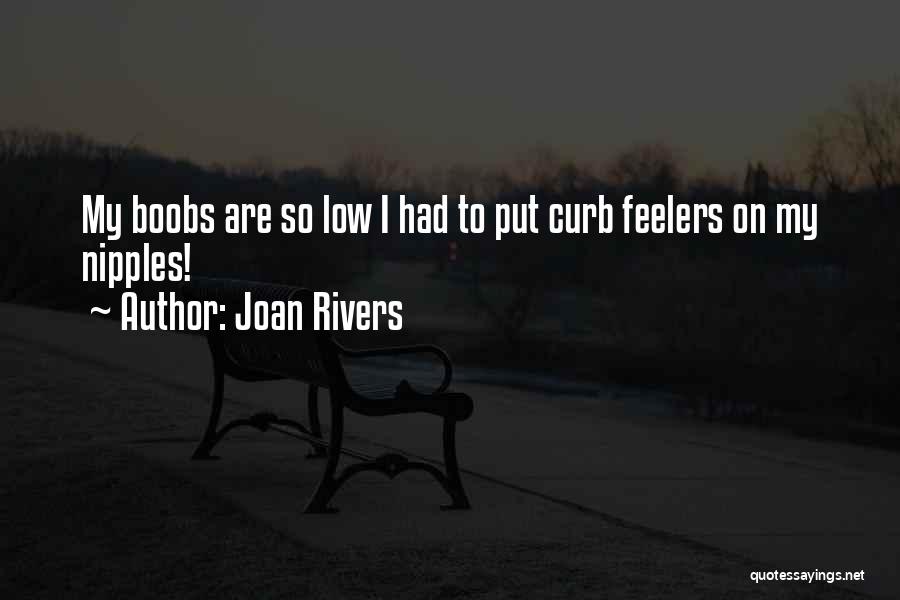 Joan Rivers Quotes: My Boobs Are So Low I Had To Put Curb Feelers On My Nipples!