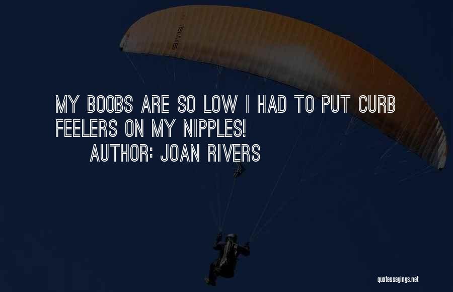 Joan Rivers Quotes: My Boobs Are So Low I Had To Put Curb Feelers On My Nipples!