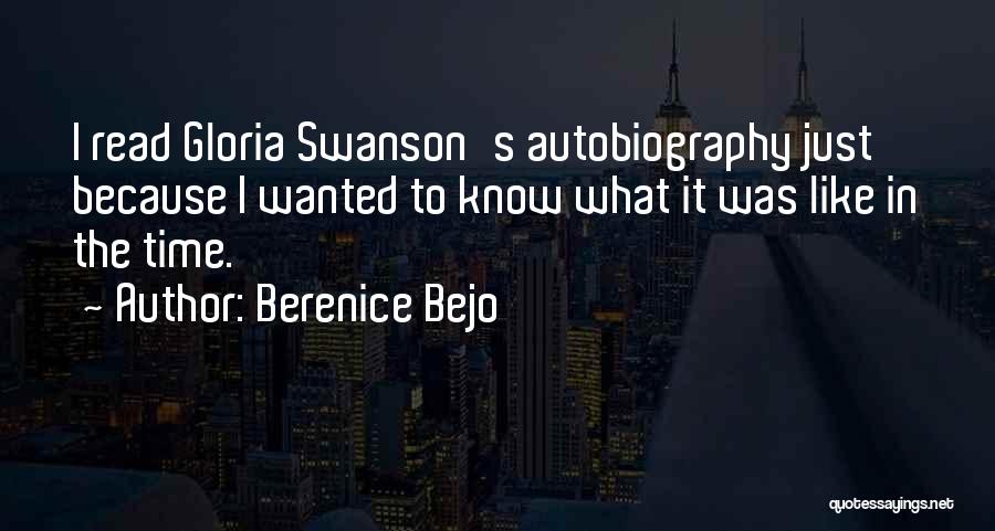 Berenice Bejo Quotes: I Read Gloria Swanson's Autobiography Just Because I Wanted To Know What It Was Like In The Time.