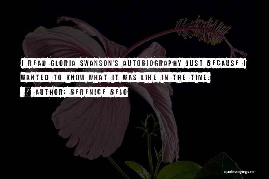 Berenice Bejo Quotes: I Read Gloria Swanson's Autobiography Just Because I Wanted To Know What It Was Like In The Time.