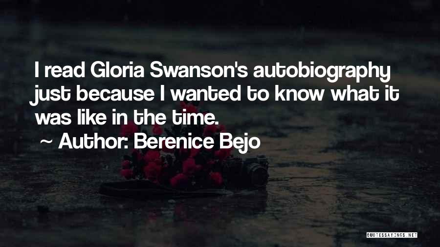 Berenice Bejo Quotes: I Read Gloria Swanson's Autobiography Just Because I Wanted To Know What It Was Like In The Time.