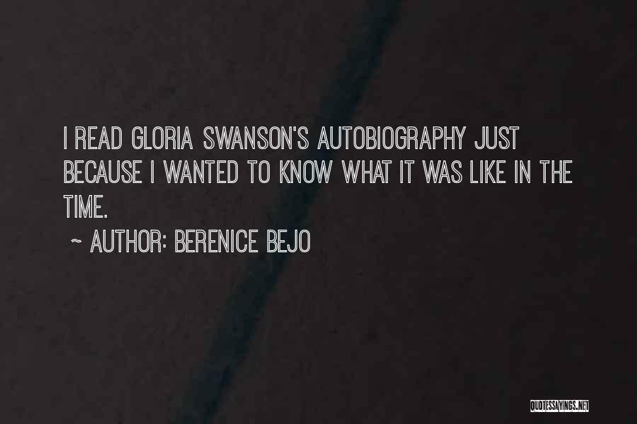 Berenice Bejo Quotes: I Read Gloria Swanson's Autobiography Just Because I Wanted To Know What It Was Like In The Time.