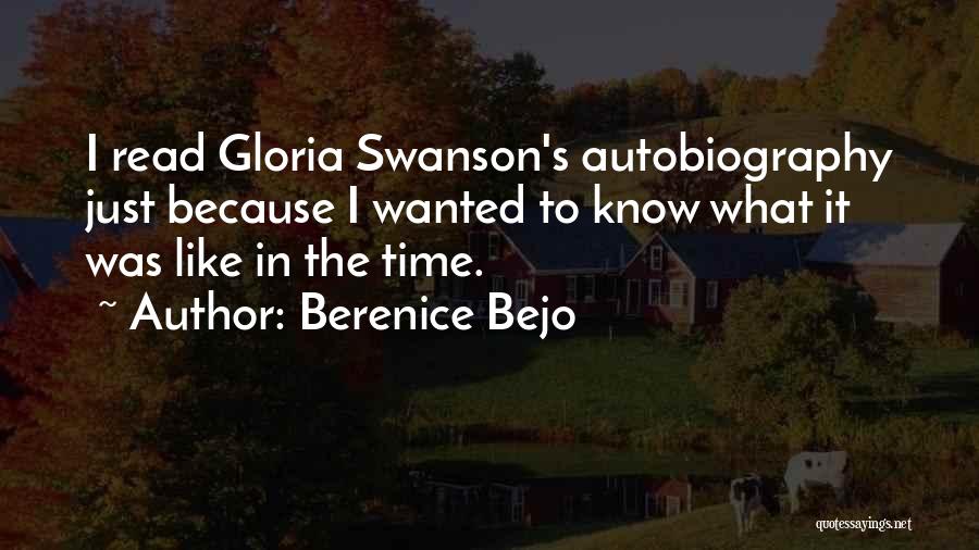 Berenice Bejo Quotes: I Read Gloria Swanson's Autobiography Just Because I Wanted To Know What It Was Like In The Time.