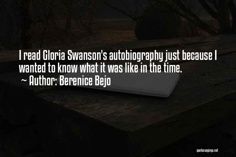 Berenice Bejo Quotes: I Read Gloria Swanson's Autobiography Just Because I Wanted To Know What It Was Like In The Time.