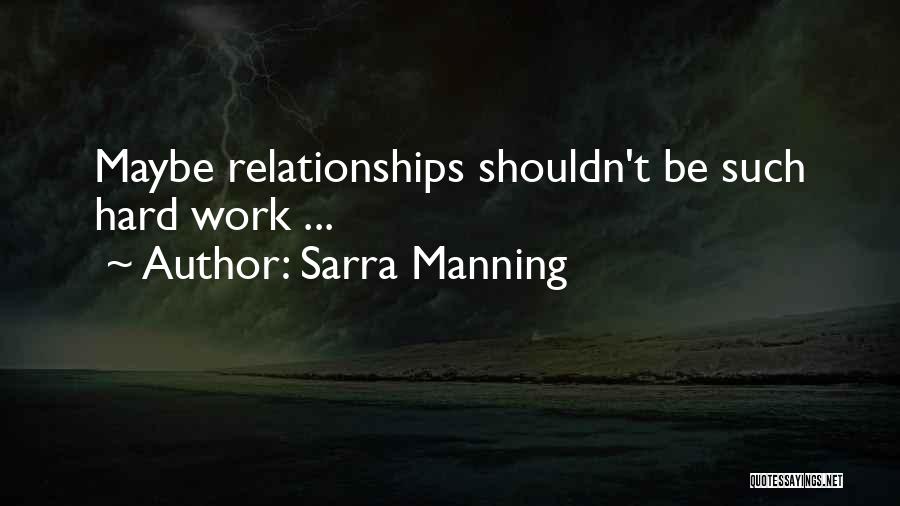 Sarra Manning Quotes: Maybe Relationships Shouldn't Be Such Hard Work ...