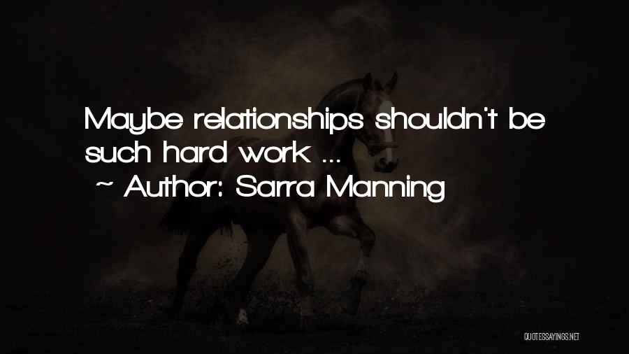 Sarra Manning Quotes: Maybe Relationships Shouldn't Be Such Hard Work ...