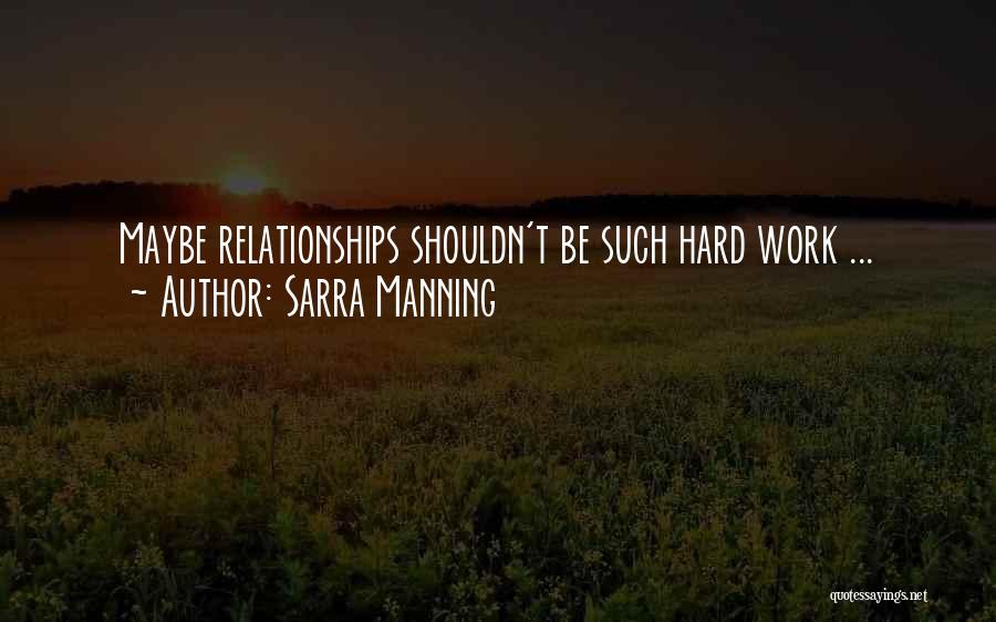 Sarra Manning Quotes: Maybe Relationships Shouldn't Be Such Hard Work ...