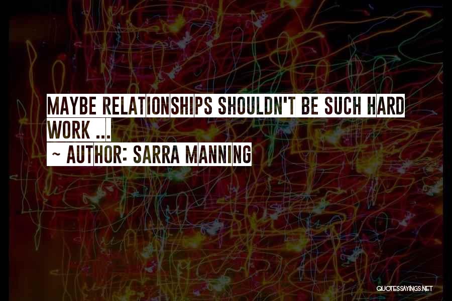 Sarra Manning Quotes: Maybe Relationships Shouldn't Be Such Hard Work ...