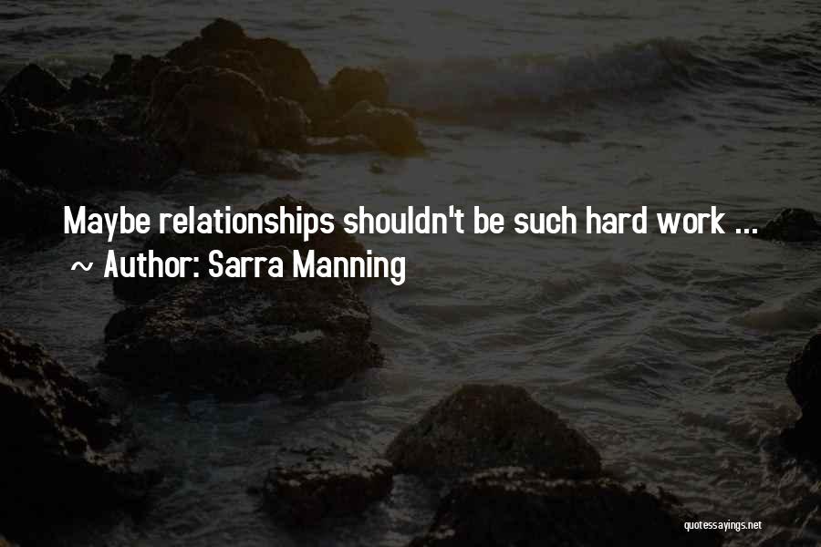 Sarra Manning Quotes: Maybe Relationships Shouldn't Be Such Hard Work ...