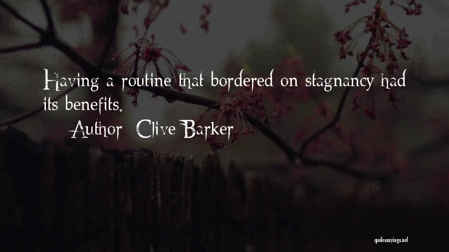 Clive Barker Quotes: Having A Routine That Bordered On Stagnancy Had Its Benefits.