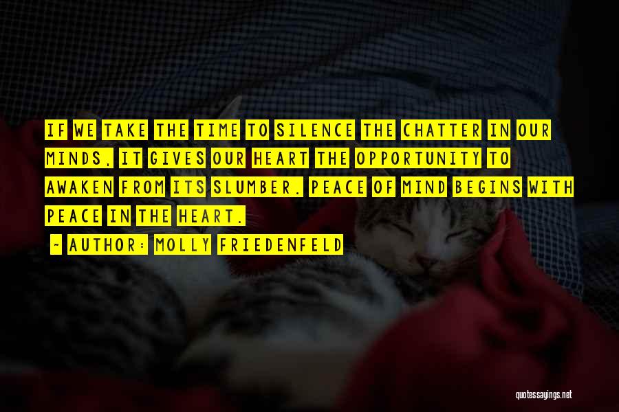 Molly Friedenfeld Quotes: If We Take The Time To Silence The Chatter In Our Minds, It Gives Our Heart The Opportunity To Awaken