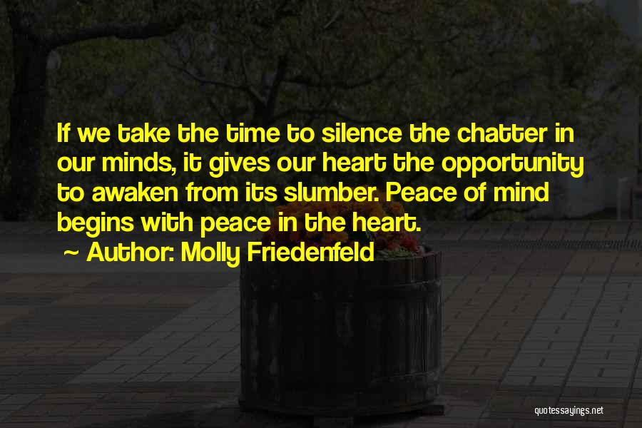 Molly Friedenfeld Quotes: If We Take The Time To Silence The Chatter In Our Minds, It Gives Our Heart The Opportunity To Awaken