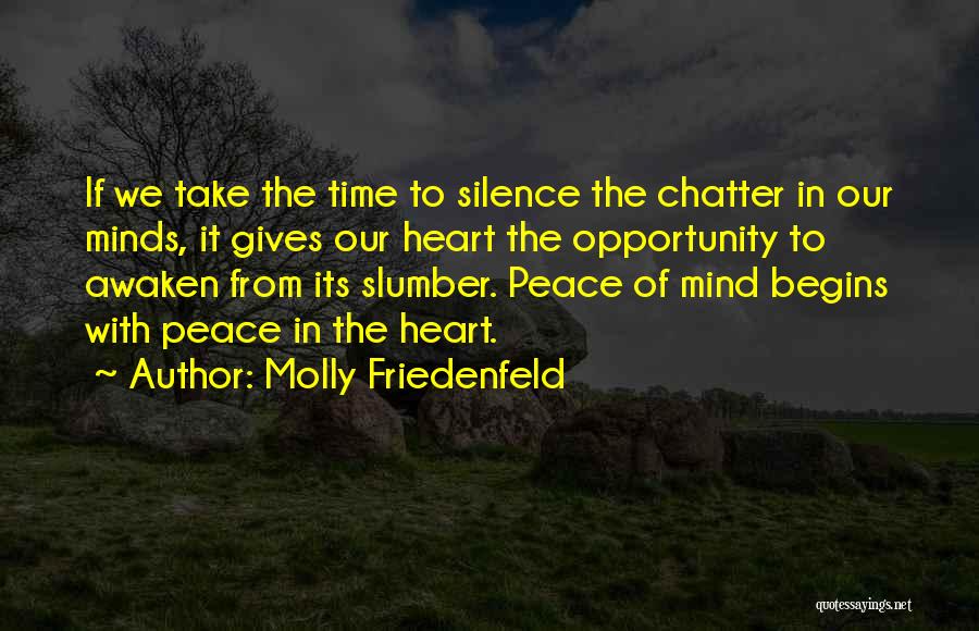 Molly Friedenfeld Quotes: If We Take The Time To Silence The Chatter In Our Minds, It Gives Our Heart The Opportunity To Awaken