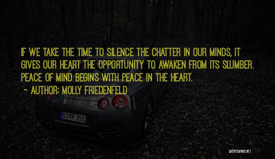 Molly Friedenfeld Quotes: If We Take The Time To Silence The Chatter In Our Minds, It Gives Our Heart The Opportunity To Awaken