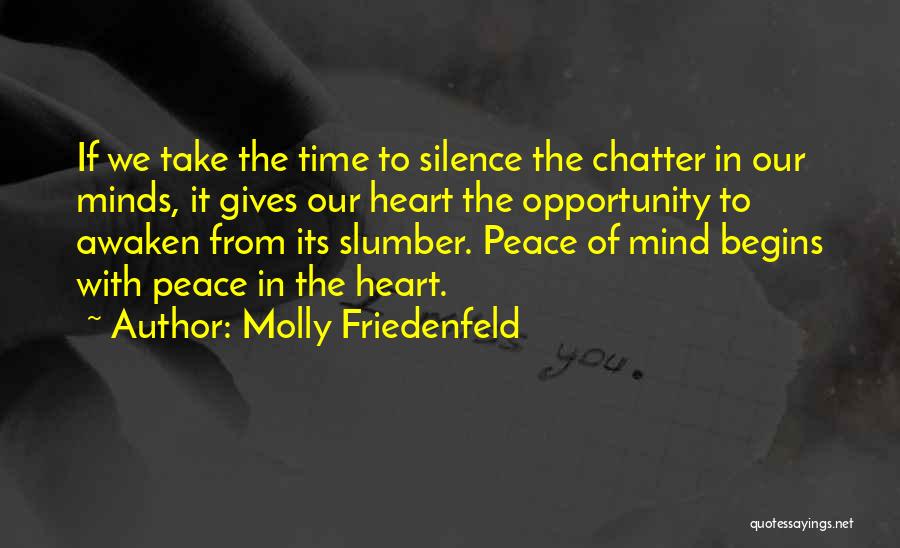 Molly Friedenfeld Quotes: If We Take The Time To Silence The Chatter In Our Minds, It Gives Our Heart The Opportunity To Awaken