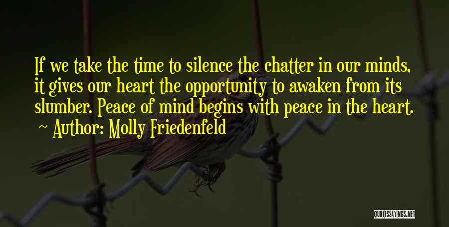 Molly Friedenfeld Quotes: If We Take The Time To Silence The Chatter In Our Minds, It Gives Our Heart The Opportunity To Awaken