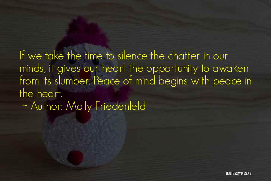 Molly Friedenfeld Quotes: If We Take The Time To Silence The Chatter In Our Minds, It Gives Our Heart The Opportunity To Awaken