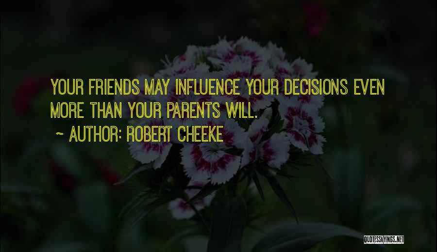 Robert Cheeke Quotes: Your Friends May Influence Your Decisions Even More Than Your Parents Will.